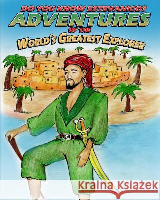 Do You Know Estevanico?: Adventures of the World's Greatest Explorer Jeremie Samuel Carter J. Gaston 9781530825400 Createspace Independent Publishing Platform - książka
