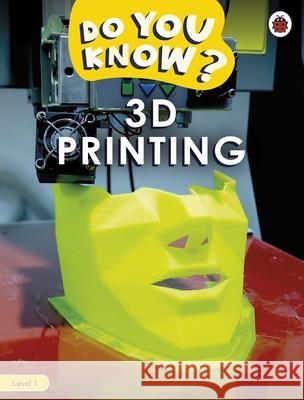 Do You Know? Level 1 – 3D Printing Ladybird 9780241559413 Penguin Random House Children's UK - książka