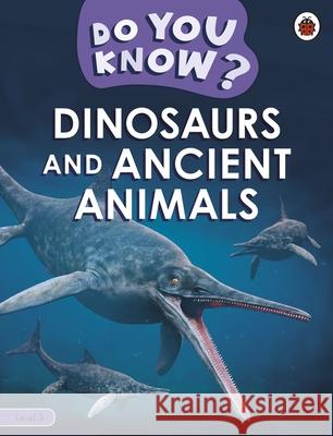 Do You Know? Level 3 - Dinosaurs and Ancient Animals Ladybird 9780241622551 Penguin Random House Children's UK - książka