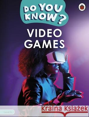 Do You Know? Level 4 – Video Games Ladybird 9780241559475 Penguin Random House Children's UK - książka