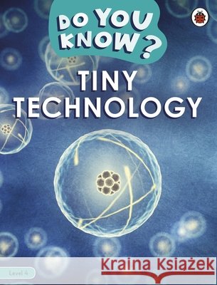 Do You Know? Level 4 – Tiny Technology Ladybird 9780241559499 Penguin Random House Children's UK - książka