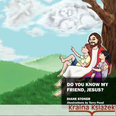 Do You Know My Friend, Jesus? Diane Stoner 9781432790493 Outskirts Press - książka