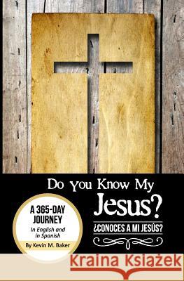 Do You Know My Jesus?: A 365-Day Journey in English and Spanish Kevin M. Baker 9781490943435 Createspace - książka