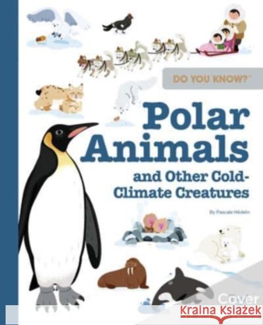 Do You Know?: Polar Animals and Other Cold-Climate Creatures Pascale H?delin 9782408046200 Tourbillon - książka