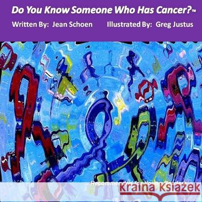 Do You Know Someone Who Has Cancer? Greg Justus Julie Greenberg Jean Schoen 9781518791901 Createspace Independent Publishing Platform - książka