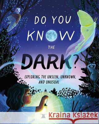 Do You Know the Dark?: Exploring the Unseen, Unknown, and Unusual Roz MacLean Roz MacLean 9781250392206 Henry Holt & Company - książka
