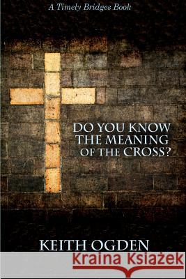 Do you know the meaning of the cross? Ogden, Keith 9781326379124 Lulu.com - książka