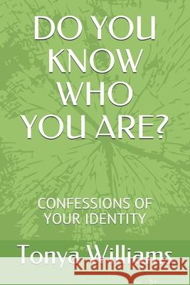 Do You Know Who You Are?: Confessions of Your Identity Tonya Williams 9781723852244 Independently Published - książka