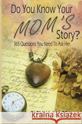 Do You Know Your Mom's Story?: 365 Questions You Need to Ask Her Glenna Mageau Druscilla Morgan 9781775269816 Glenna Mageau - książka