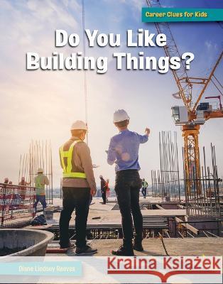 Do You Like Building Things? Diane Lindsey Reeves 9781668919439 Cherry Lake Publishing - książka