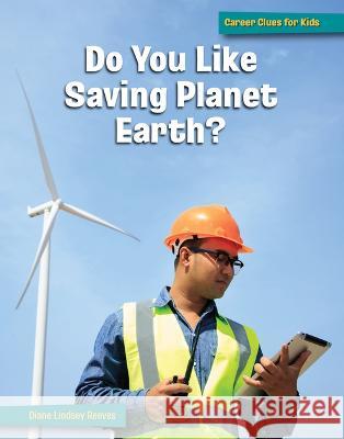 Do You Like Saving Planet Earth? Diane Lindsey Reeves 9781668920510 Cherry Lake Publishing - książka