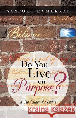 Do You Live on Purpose?: A Curriculum for Living McMurray, Sanford 9781452574752 Balboa Press - książka