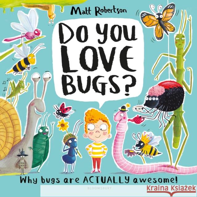 Do You Love Bugs?: The creepiest, crawliest book in the world Matt Robertson Matt Robertson  9781526609519 Bloomsbury Publishing PLC - książka