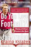 Do You Love Football?!: Winning with Heart, Passion, and Not Much Sleep Jon Gruden Vic Carucci 9780060579456 Harper Perennial