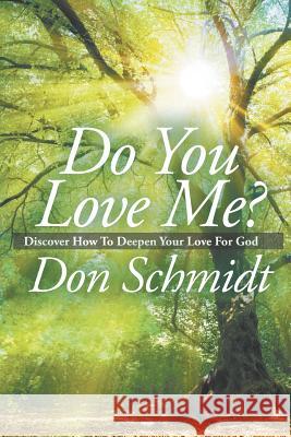 Do You Love Me?: Discover How To Deepen Your Love For God Schmidt, Don 9781643981116 Litfire Publishing - książka