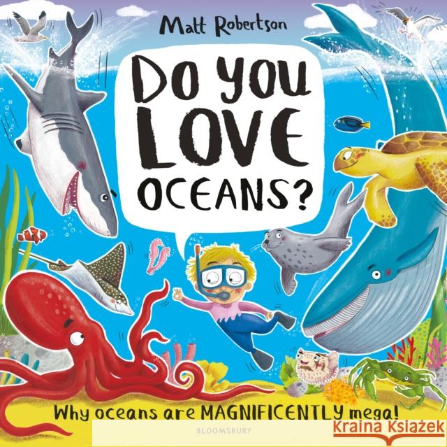 Do You Love Oceans?: Why oceans are magnificently mega! Matt Robertson 9781526639646 Bloomsbury Publishing PLC - książka