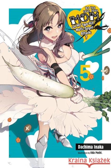 Do You Love Your Mom and Her Two-Hit Multi-Target Attacks?, Vol. 5 (light novel) Pochi Iida 9781975359423 Little, Brown & Company - książka