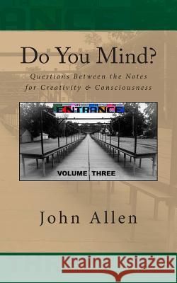 Do You Mind?: Questions Between the Notes for Creativity & Consciousness John Allen 9781514691359 Createspace - książka