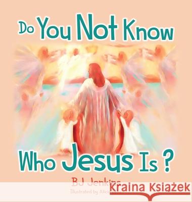 Do You Not Know Who Jesus Is? Bj Jenkins, Alicia Estis 9781953229151 Elijah Kids Publishing - książka