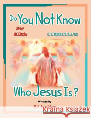Do You Not Know Who Jesus Is? for Kids Curriculum: The Curriculum Bj Jenkins 9781953229168 Elijah Kids Publishing - książka