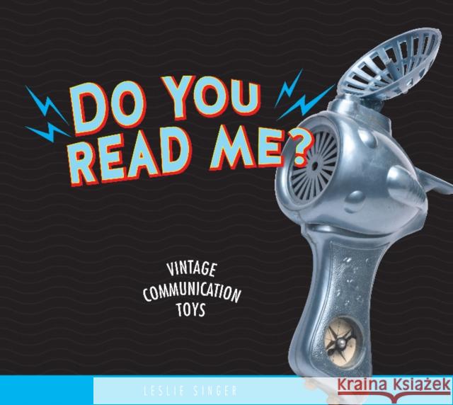 Do You Read Me?: Vintage Communication Toys Leslie Singer 9780764355783 Schiffer Publishing - książka