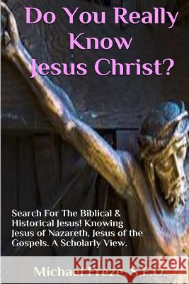 Do You Really Know Jesus Christ?: Questions About The Biblical Jesus Freze, Michael 9781530032037 Createspace Independent Publishing Platform - książka