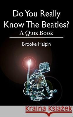 Do You Really Know The Beatles?: A Quiz Book Halpin, Brooke 9781453845714 Createspace - książka