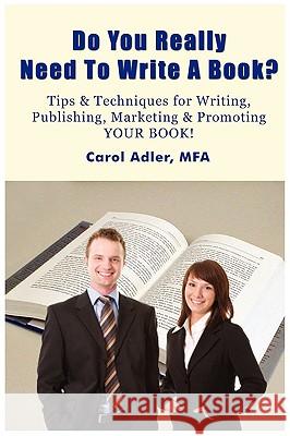Do You Really Need to Write a Book? Tips & Techniques for Writing, Publishing, Marketing & Promoting Your Book! Carol Adler 9781934280782 Dandelion Enterprises - książka