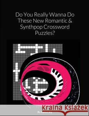 Do You Really Wanna Do These New Romantic & Synthpop Crossword Puzzles? Aaron Joy 9781716517211 Lulu.com - książka