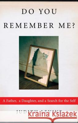 Do You Remember Me?: A Father, a Daughter, and a Search for the Self Judith Levine 9781451646115 Free Press - książka