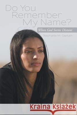 Do You Remember My Name?: When God Seems Distant Captain, Stephanie M. 9781481744409 Authorhouse - książka