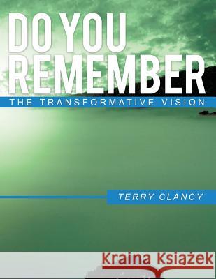 Do You Remember: The Transformative Vision Terry Clancy 9781499006049 Xlibris Corporation - książka