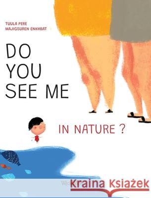 Do You See Me in Nature? Tuula Pere Majigsuren Enkhbat Mirka Pohjanrinne 9789523575738 Wickwick Ltd - książka