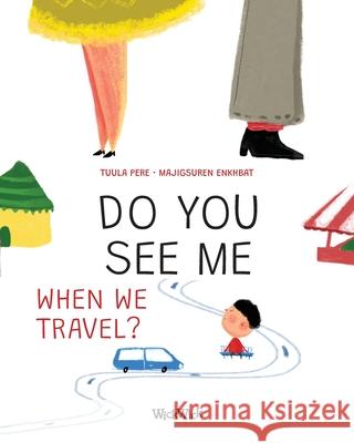 Do You See Me when We Travel? Tuula Pere Majigsuren Enkhbat Mirka Pohjanrinne 9789523575776 Wickwick Ltd - książka