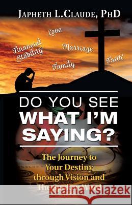 Do You See What I'm Saying? Japheth L Claude, PhD 9781629520322 Xulon Press - książka