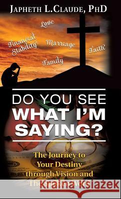 Do You See What I'm Saying? Japheth L Claude, PhD 9781629527185 Xulon Press - książka