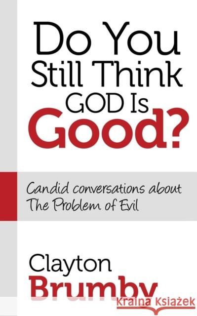 Do You Still Think God Is Good?: Candid Conversations about the Problem of Evil Clayton Brumby 9781630470654 Morgan James Publishing - książka