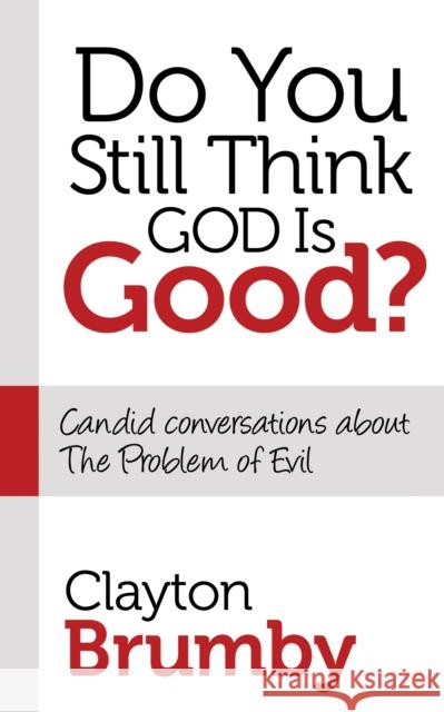 Do You Still Think God Is Good?: Candid Conversations about the Problem of Evil Clayton Brumby 9781630470678 Morgan James Publishing - książka