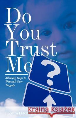 Do You Trust Me?: Allowing Hope to Triumph Over Tragedy Johnson, Jessica Leigh 9781449750688 WestBow Press - książka