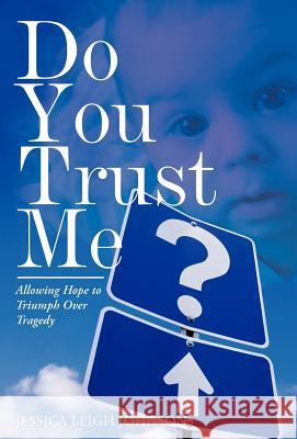 Do You Trust Me?: Allowing Hope to Triumph Over Tragedy Johnson, Jessica Leigh 9781449750695 WestBow Press - książka