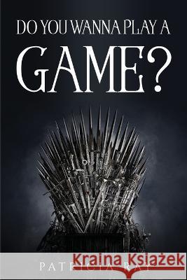 Do You Wanna Play a Game? Patricia Ray 9781837611324 GHOSTWRITY - książka