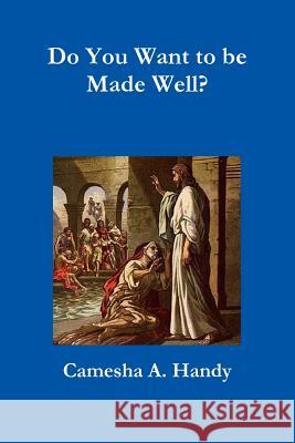 Do You Want to be Made Well? Camesha A. Handy 9781329244504 Lulu.com - książka