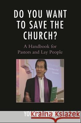 Do You Want to Save the Church?: A Handbook for Pastors and Lay People Young J. Choe 9780761868620 Hamilton Books - książka