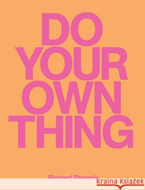 Do Your Own Thing - Richard Phoenix Richard Phoenix 9781914236310 Rough Trade Books - książka