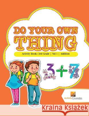 Do Your Own Thing: Activity Books 3rd Grade Vol -1 Addition Activity Crusades 9780228221791 Not Avail - książka