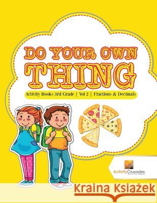 Do Your Own Thing: Activity Books 3rd Grade Vol -2 Fractions & Decimals Activity Crusades 9780228221807 Not Avail - książka