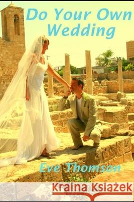 Do Your Own Wedding Eve Thomson 9781508536628 Createspace Independent Publishing Platform - książka