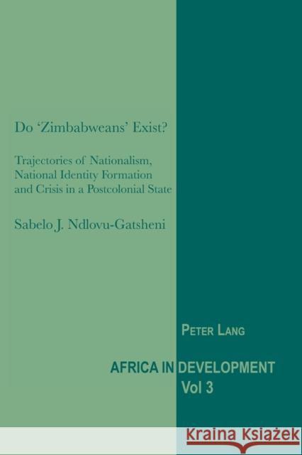 Do 'Zimbabweans' Exist?: Trajectories of Nationalism, National Identity Formation and Crisis in a Postcolonial State Sabelo J. Ndlovu-Gatsheni 9783039119417 Verlag Peter Lang - książka