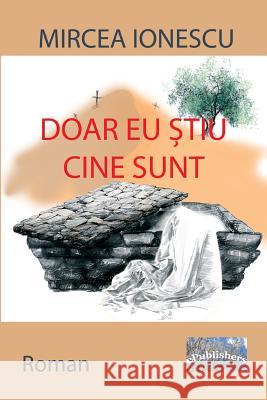 Doar Eu Stiu Cine Sunt: Roman Mircea Ionescu Vasile Poenaru 9781987730005 Createspace Independent Publishing Platform - książka