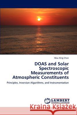 DOAS and Solar Spectroscopic Measurements of Atmospheric Constituents Mau Hing Chan 9783846596852 LAP Lambert Academic Publishing - książka